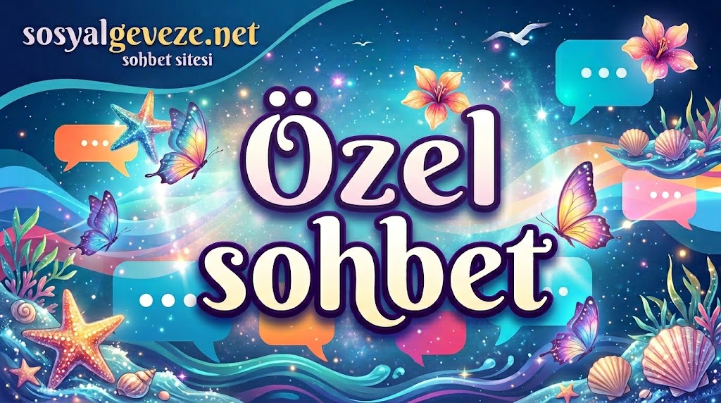 Özel Sohbet 1 özel sohbet